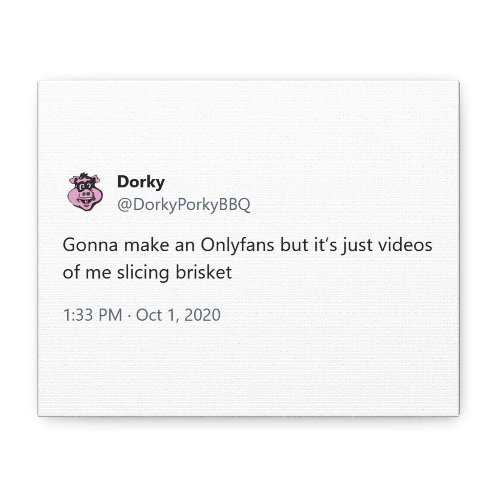 Canvas Print — "Gonna make an Onlyfans but it’s just videos of me slicing brisket" Dorky Porky BBQ Tweet