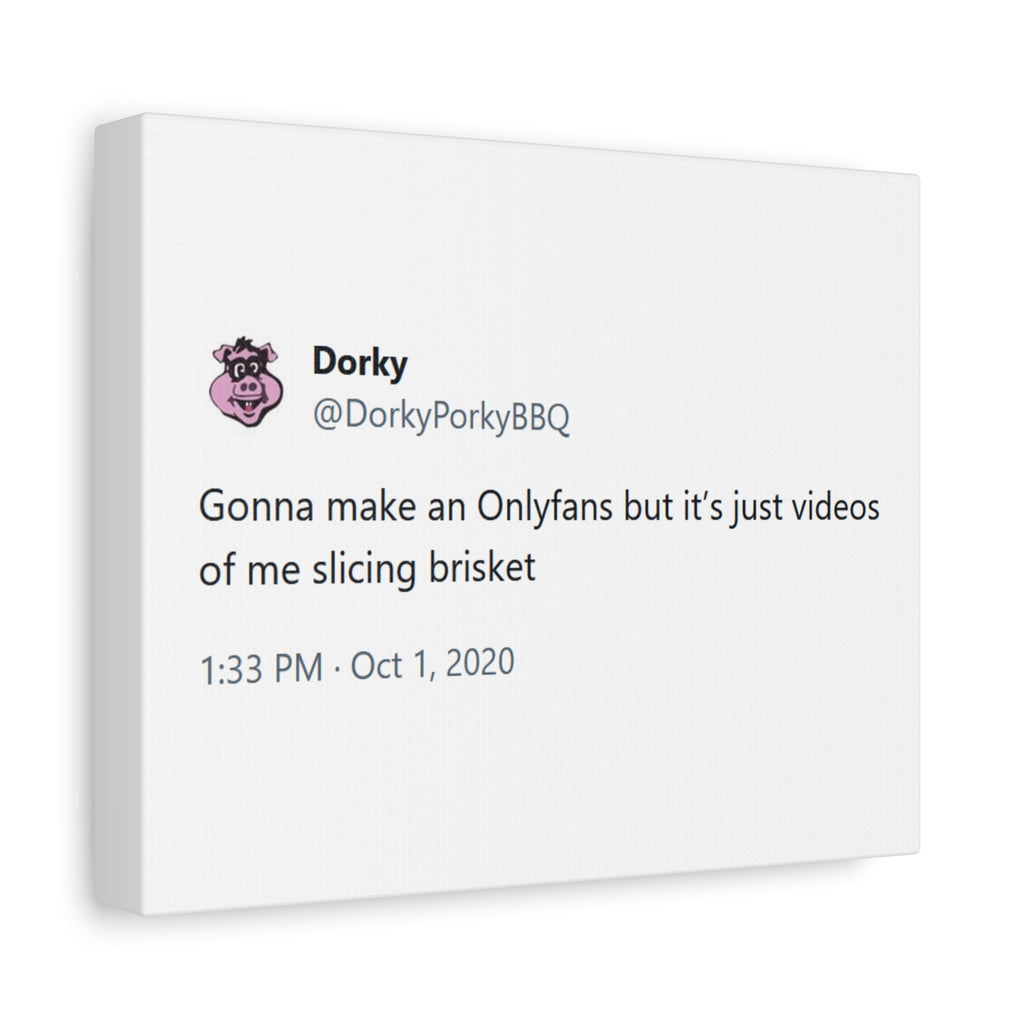 Canvas Print — "Gonna make an Onlyfans but it’s just videos of me slicing brisket" Dorky Porky BBQ Tweet