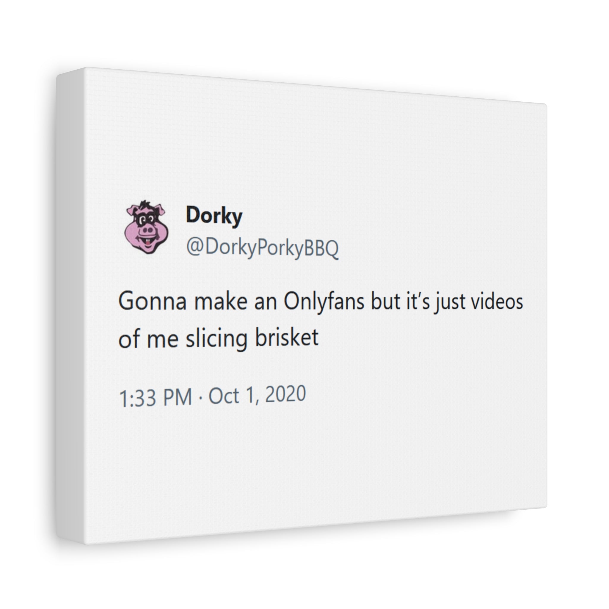 Canvas Print — "Gonna make an Onlyfans but it’s just videos of me slicing brisket" Dorky Porky BBQ Tweet