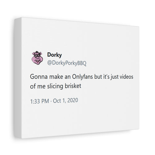 Canvas Print — "Gonna make an Onlyfans but it’s just videos of me slicing brisket" Dorky Porky BBQ Tweet